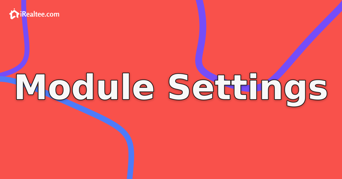 Real Estate Software Configuration Settings: The Complete Guide to Module Settings in iRealtee